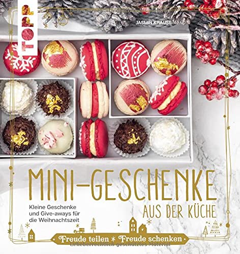 Mini-Geschenke aus der Küche: Kleine Geschenke und Mitbringsel für die Weihnachtszeit backen